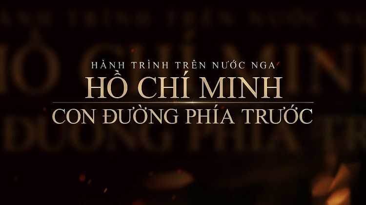 Phim tài liệu 'Hồ Chí Minh - Con đường phía trước': Tái hiện một giai đoạn lịch sử khi Nguyễn Ái Quốc đến Liên Xô